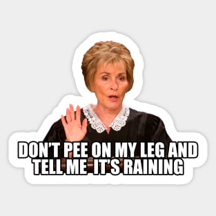 Don't Pee on my Leg and tell me its Raining Sticker